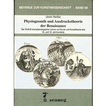 Physiognomik und Ausdruckstheorie der Renaissance: Der Einfluss charakterologischer Lehren auf Kunst und Kunsttheorie des 15. und 16. Jahrhunderts