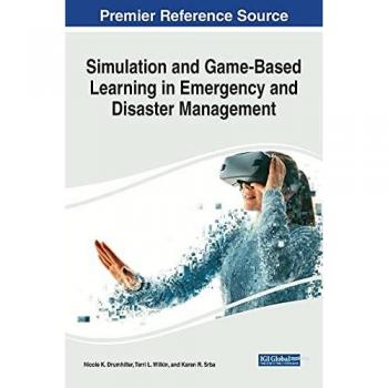Simulation and Game-Based Learning in Emergency and Disaster Management (Advances in Educational Technologies and Instructional Design)