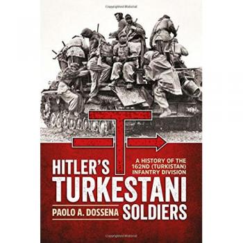 Hitler's Turkestani Soldiers: A History of the 162nd (Turkistan) Infantry Division
