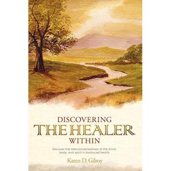 Discovering the Healer Within: Discover the Interconnectedness of the Mind, Body, and Spirit in Balanced Health