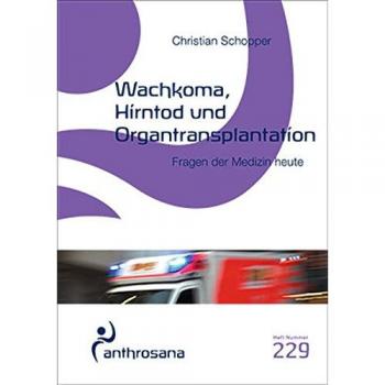 Wachkoma, Hirntod und Organtransplantation: Fragen der Medizin heute