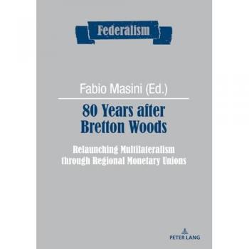 80 Years after Bretton Woods: Relaunching Multilateralism through Regional Monetary Unions (Federalism, Band 16)