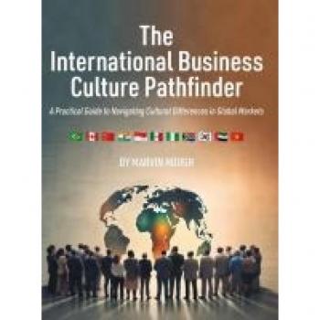 The International Business Culture Pathfinder: A Practical Guide to Navigating Cultural Differences in Global Markets