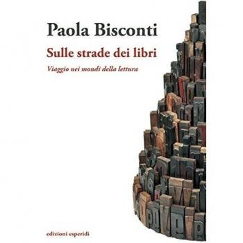 Sulle strade dei libri. Viaggio nei mondi della lettura