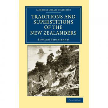 Traditions and Superstitions of the New Zealanders: With Illustrations of Their Manners and Customs