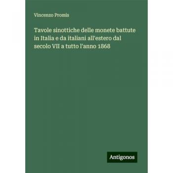 Tavole sinottiche delle monete battute in Italia e da italiani all'estero dal secolo VII a tutto l'anno 1868