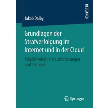 Grundlagen der Strafverfolgung im Internet und in der Cloud: Möglichkeiten, Herausforderungen und Chancen