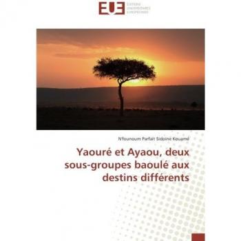Kouamé, N: Yaouré et Ayaou, deux sous-groupes baoulé aux des