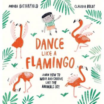 Dance Like A Flamingo: Move And Groove Like The Animals Do! (Paperback)