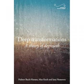 Deep transformations: A theory of degrowth (Progress in Political Economy)