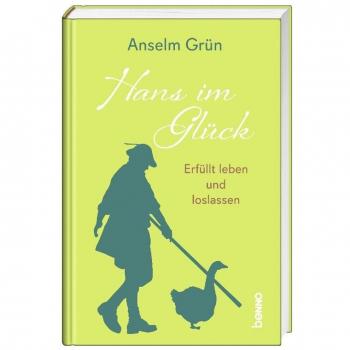 Anselm Grün OSB Hans Im Glück: Erfüllt Leben Und Loslassen