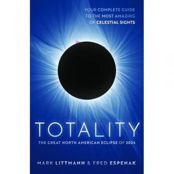 Totality : The Great North American Eclipse of 2024, by Mark Littmann