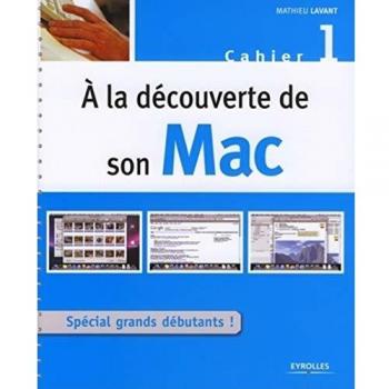 A la découverte de son Mac: Spécial grands débutants !