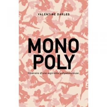 Valentine Darles Mono Poly: Itinéraire D'Une Aspirante Polyamoureuse