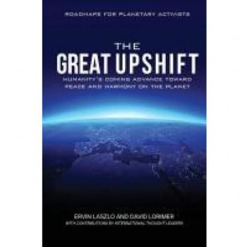The Great Upshift: Humanity's Coming Advance Toward Peace and Harmony on the Planet