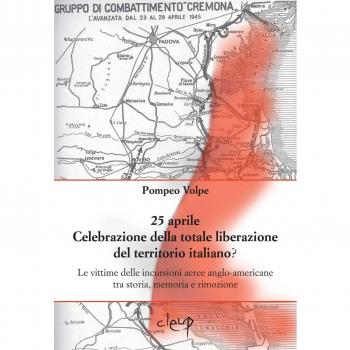 25 aprile. Celebrazione della totale liberazione del territorio italiano? Le vittime delle incursioni aeree anglo-americane tra storia, memoria e rimozione