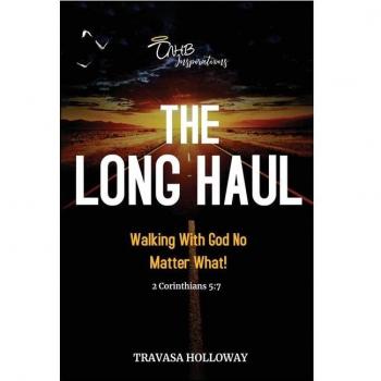 The Long Haul: Walking with God No Matter What!