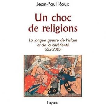 UN CHOC DE RELIGIONS 622-2007: La longue guerre de l'islam et de la chrétienté