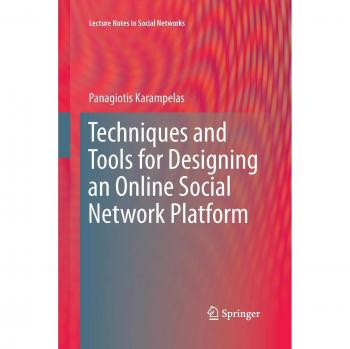 Techniques and Tools for Designing an Online Social Network Platform (Lecture Notes in Social Networks)