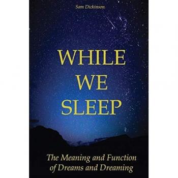 WHILE WE SLEEP: The Meaning and Function of Dreams and Dreaming