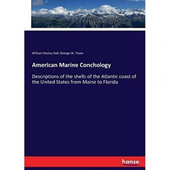 American Marine Conchology: Descriptions of the shells of the Atlantic coast of the United States from Maine to Florida