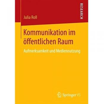 Kommunikation im öffentlichen Raum: Aufmerksamkeit und Mediennutzung