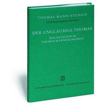 Der ungläubige Thomas: Zur Religion in Thomas Manns Romanen