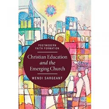 Christian Education and the Emerging Church: Postmodern Faith Formation