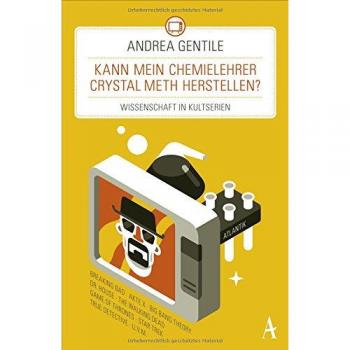 Andrea Gentile Kann Mein Chemielehrer Crystal Meth Herstellen?: Wissenschaft In Kultserien