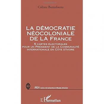 La démocratie néocoloniale de la France: 5 cartes électorales pour un Président de la Communauté internationale en Côte d'Ivoire