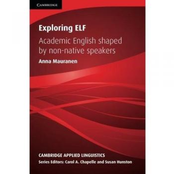 Exploring Elf: Academic English Shaped by Non-native Speakers (Cambridge Applied Linguistics)