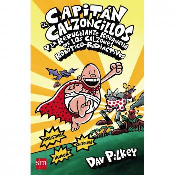 El capitán calzoncillos y la repugnante revancha de los calzones robótico radiactivos