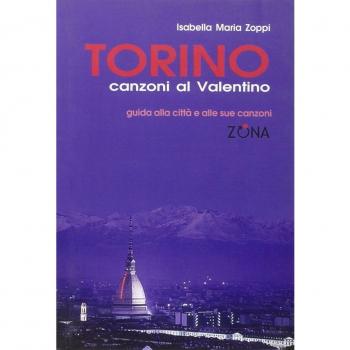 Torino. Canzoni al Valentino. Guida alla città e alle sua canzoni