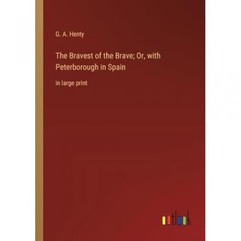 The Bravest of the Brave; Or, with Peterborough in Spain: in large print