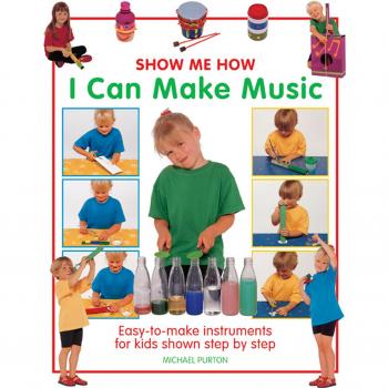 Show Me How: I Can Make Music: Easy-to-make Instruments for... by Michael Purton