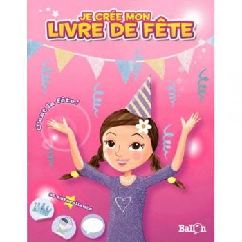 Je crée mon livre de fête : c'est la fête ! (filles) ballon le Ballon