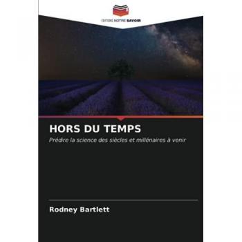 HORS DU TEMPS: Prédire la science des siècles et millénaires à venir
