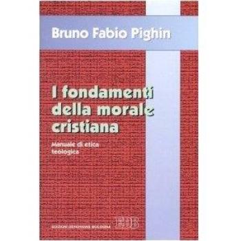 I fondamenti della morale cristiana. Manuale di etica teologica