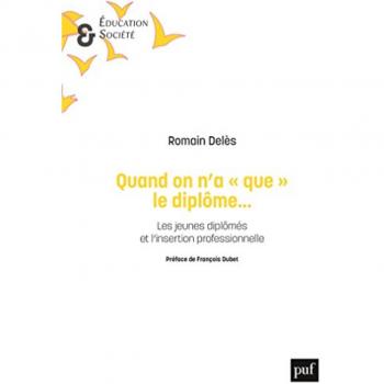 Quand on n'a que le diplôme... : les jeunes diplômés et l'insertion professionnelle