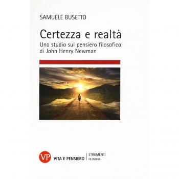 Certezza e realtà. Uno studio sul pensiero filosofico di John Henry Newman