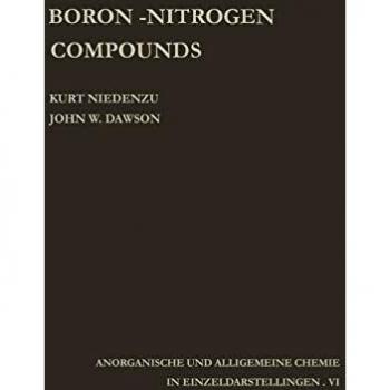 Boron-Nitrogen Compounds (Anorganische und allgemeine Chemie in Einzeldarstellungen) (Anorganische und allgemeine Chemie in Einzeldarstellungen (6), Band 6)