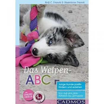 Madeleine Franck Das Welpen-Abc Junge Hunde Positiv Fördern Und Erziehen: Von Auf-Den-Arm-Nehmen Bis Zerrspiele