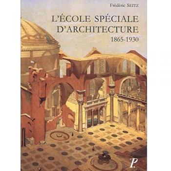 L'École spéciale d'architecture, 1865-1930