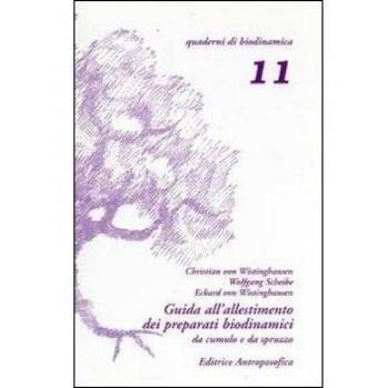 Guida all'allestimento dei preparati biodinamici. Secondo le indicazioni di Rudolf Steiner e tenendo conto delle esperienze derivate dal lavoro pratico