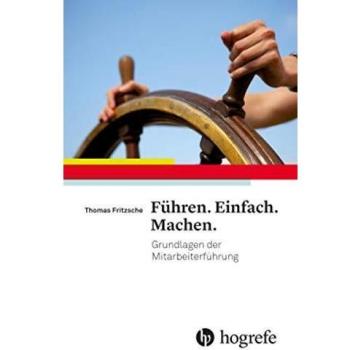 Thomas Fritzsche Führen. Einfach. Machen.: Grundlagen Der Mitarbeiterführung