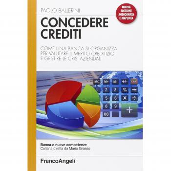 Concedere crediti. Come una banca si organizza per valutare il merito creditizio e gestire le crisi aziendali