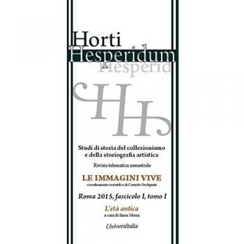 Horti hesperidum, Roma 2015, fascicolo I. Studi di storia del collezionismo e della storiografia artistica. L'età antica