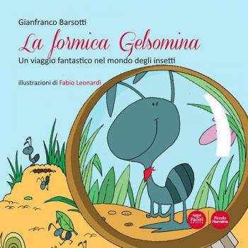 La formica Gelsomina. Un viaggio fantastico nel mondo degli insetti