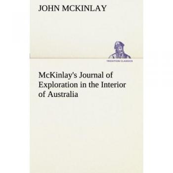 McKinlay's Journal of Exploration in the Interior of Australia (TREDITION CLASSICS)