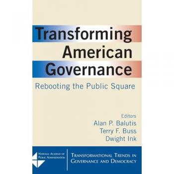 Transforming American Governance: Rebooting the Public Square: Rebooting the Public Square (Transformational Trends in Goverance and Democracy)